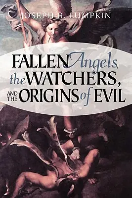 Padlí andělé, Strážci a původ zla - Fallen Angels, the Watchers, and the Origins of Evil