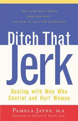 Odkopni toho blbce: Jak se vypořádat s muži, kteří ovládají a zneužívají ženy. - Ditch That Jerk: Dealing with Men Who Control and Abuse Women