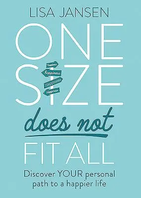 Jedna velikost nesedí všem: Objevte svou osobní cestu ke šťastnějšímu životu. - One Size Does Not Fit All: Discover Your Personal Path to a Happier Life