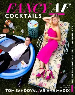Fancy AF Cocktails: Sbírka: Recepty na nápoje od dvojice profesionálních pijáků - Fancy AF Cocktails: Drink Recipes from a Couple of Professional Drinkers