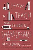 Jak naučit děti Shakespeara - How to Teach Your Children Shakespeare