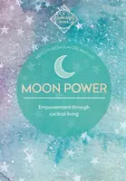 Měsíční moc (Vědomí průvodci): Posílení prostřednictvím cyklického života - Moon Power (Conscious Guides): Empowerment Through Cyclical Living