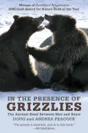 V přítomnosti grizzlyů: Dávné pouto mezi lidmi a medvědy - In the Presence of Grizzlies: The Ancient Bond Between Men and Bears