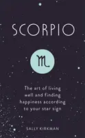 Štír: Umění dobře žít a najít štěstí podle svého hvězdného znamení - Scorpio: The Art of Living Well and Finding Happiness According to Your Star Sign