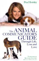 Průvodce zvířecího komunikátora životem, ztrátou a láskou - The Animal Communicator's Guide Through Life, Loss and Love
