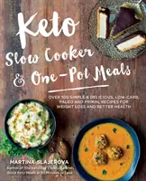 Keto Slow Cooker & One-Pot Meals (Keto jídla z jednoho hrnce): Svačinové kuchařky: Více než 100 jednoduchých a chutných receptů s nízkým obsahem sacharidů, paleo a primal stravou pro hubnutí a lepší zdraví. - Keto Slow Cooker & One-Pot Meals: Over 100 Simple & Delicious Low-Carb, Paleo and Primal Recipes for Weight Loss and Better Health