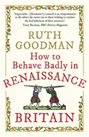 Jak se chovat špatně v renesanční Británii - How to Behave Badly in Renaissance Britain