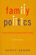 Rodinná politika: Idea manželství v moderním politickém myšlení - Family Politics: The Idea of Marriage in Modern Political Thought