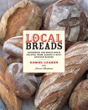 Místní chleby: Kváskové a celozrnné recepty od nejlepších evropských řemeslných pekařů - Local Breads: Sourdough and Whole-Grain Recipes from Europe's Best Artisan Bakers