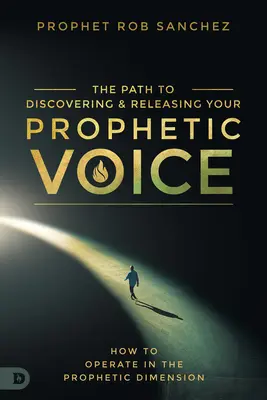 Objevení a uvolnění svého prorockého hlasu: Jak mohou každodenní lidé působit v prorockém rozměru - Discovering and Releasing Your Prophetic Voice: How Everyday People Can Operate in the Prophetic Dimension