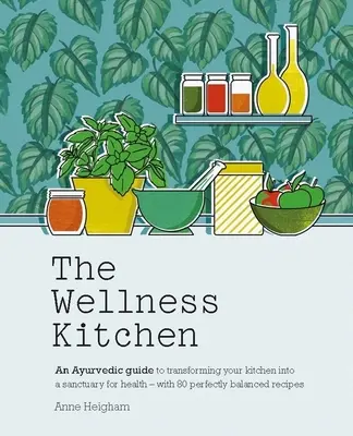 Ájurvédská kuchyně: Přeměňte svou kuchyni ve svatyni zdraví - 80 dokonale vyvážených receptů - The Ayurveda Kitchen: Transform Your Kitchen Into a Sanctuary for Health - With 80 Perfectly Balanced Recipes