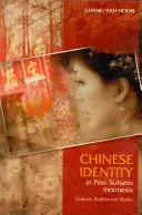 Čínská identita v postsuhartovské Indonésii: Kultura, politika a média - Chinese Identity in Post-Suharto Indonesia: Culture, Politics and Media