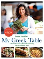 Můj řecký stůl: Autentické chutě a moderní domácí kuchyně z mé kuchyně k vám - My Greek Table: Authentic Flavors and Modern Home Cooking from My Kitchen to Yours