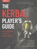 Průvodce hráče Kerbala: Nejjednodušší způsob, jak spustit vesmírný program - The Kerbal Player's Guide: The Easiest Way to Launch a Space Program