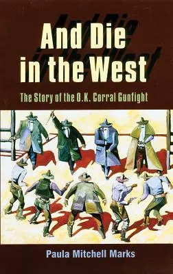A zemřít na Západě: Příběh přestřelky u O.K. Corralu - And Die in the West: The Story of the O.K. Corral Gunfight