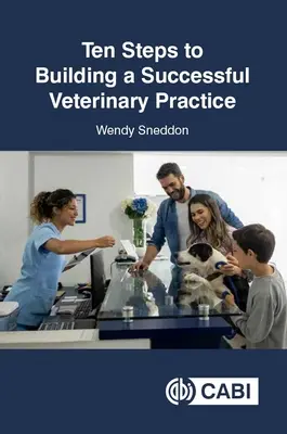 Deset kroků k vybudování úspěšné veterinární praxe - Ten Steps to Building a Successful Veterinary Practice
