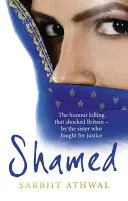 Zahanbení: Vražda ze cti, která šokovala Británii - podle sestry, která bojovala za spravedlnost - Shamed: The Honour Killing That Shocked Britain - By the Sister Who Fought for Justice
