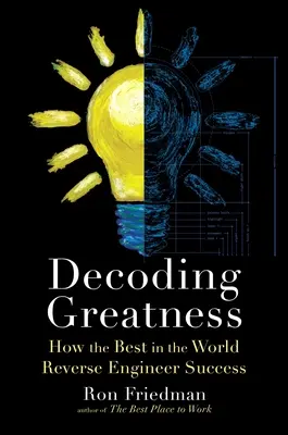 Dekódování velikosti: Jak ti nejlepší na světě zpětně zkonstruují úspěch - Decoding Greatness: How the Best in the World Reverse Engineer Success