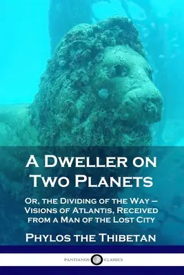Obyvatel dvou planet: Vidění Atlantidy od člověka ze ztraceného města: na dvou planetách. - A Dweller on Two Planets: Or, the Dividing of the Way - Visions of Atlantis, Received from a Man of the Lost City