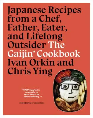 Gaijinská kuchařka: Japonské recepty od šéfkuchaře, otce, jedlíka a celoživotního outsidera - The Gaijin Cookbook: Japanese Recipes from a Chef, Father, Eater, and Lifelong Outsider