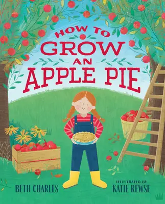 Jak vypěstovat jablečný koláč - How to Grow an Apple Pie