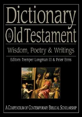 Slovník Starého zákona: Moudrost, poezie a spisy: A Compendium of Contemporary Biblical Scholarship: Spisy a básně. - Dictionary of the Old Testament: Wisdom, Poetry & Writings: A Compendium of Contemporary Biblical Scholarship