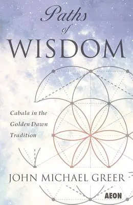 Cesty moudrosti: Kabala v tradici Zlatého úsvitu - Paths of Wisdom: Cabala in the Golden Dawn Tradition