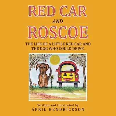 Červené auto a Roscoe: Život červeného autíčka a psa, který uměl řídit. - Red Car and Roscoe: The Life of a Little Red Car and the Dog Who Could Drive.