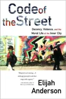 Kód ulice: Slušnost, násilí a mravní život ve vnitřním městě. - Code of the Street: Decency, Violence, and the Moral Life of the Inner City