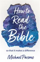 Jak číst Bibli - aby to mělo smysl - How to Read the Bible - so that it makes a difference