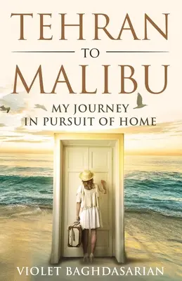Z Teheránu do Malibu: Moje cesta za domovem - Tehran to Malibu: My Journey in Pursuit of Home