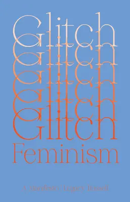 Glitch Feminism: A Manifesto