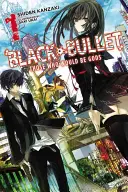Černá kulka, svazek 1 (lehký román): Ti, kteří by chtěli být bohy - Black Bullet, Vol. 1 (Light Novel): Those Who Would Be Gods