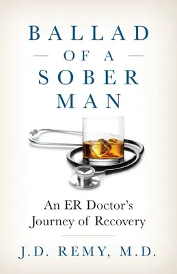 Balada o střízlivém muži: Cesta lékaře z pohotovosti za zotavením - Ballad of a Sober Man: An ER Doctor's Journey of Recovery