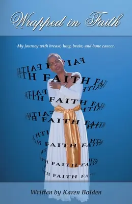 Zabaleni do víry: Moje cesta s rakovinou prsu, plic, mozku a kostí. - Wrapped in Faith: My journey with breast, lung, brain, and bone cancer.