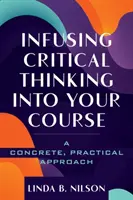 Zavádění kritického myšlení do výuky: Kritické myšlení: konkrétní a praktický přístup - Infusing Critical Thinking Into Your Course: A Concrete, Practical Approach