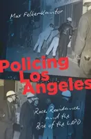 Policie v Los Angeles: Rasa, odpor a vzestup losangeleské policejní policie: nové vydání: 1. - Policing Los Angeles: Race, Resistance, and the Rise of the LAPD