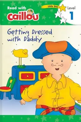 Caillou: Čtení s Caillou, úroveň 1 (Getting Dressed with Daddy - Read with Caillou, Level 1) - Caillou: Getting Dressed with Daddy - Read with Caillou, Level 1