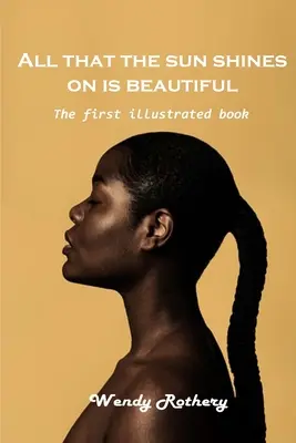 Vše, na co svítí slunce, je krásné: První ilustrovaná kniha - All that the sun shines on is beautiful: The first illustrated book