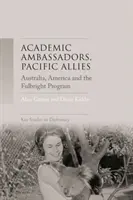 Akademičtí velvyslanci, tichomořští spojenci: Austrálie, Amerika a Fulbrightův program - Academic ambassadors, Pacific allies: Australia, America and the Fulbright Program