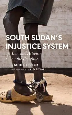 Systém bezpráví v Jižním Súdánu: Právo a aktivismus v první linii - South Sudan's Injustice System: Law and Activism on the Frontline