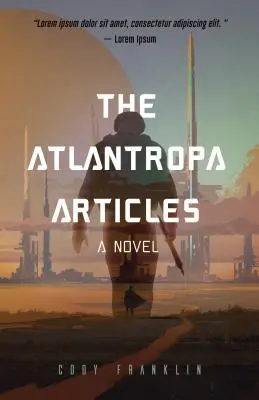 Články o Atlantropě: (pro fanoušky Harryho Turtledova a série Divergent) - The Atlantropa Articles: A Novel (for Fans of Harry Turtledove and the Divergent Series)