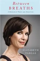 Mezi nádechy: Vzpomínky na paniku a závislost - Between Breaths: A Memoir of Panic and Addiction