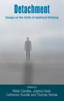 Odpoutanost: Eseje o hranicích vztahového myšlení - Detachment: Essays on the Limits of Relational Thinking