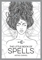 Malá kniha kouzel: Malá kniha čarodějnictví - průvodce začátečníka bílým čarodějnictvím - The Little Book of Spells: A Beginner's Guide to White Witchcraft
