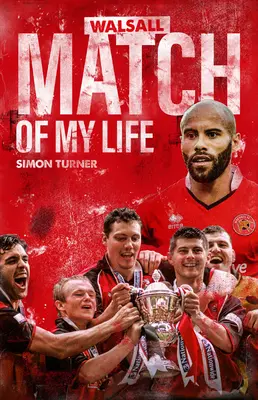 Zápas mého života ve Walsall FC: Legendy Saddlers prožívají své největší zápasy. - Walsall FC Match of My Life: Saddlers Legends Relive Their Greatest Games