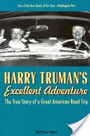 Skvělé dobrodružství Harryho Trumana: Pravdivý příběh velkého amerického roadtripu - Harry Truman's Excellent Adventure: The True Story of a Great American Road Trip