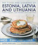 Jídlo a vaření Estonska, Lotyšska a Litvy: tradice, ingredience, chutě a techniky - The Food and Cooking of Estonia, Latvia and Lithuania: Traditions, Ingredients, Tastes and Techniques