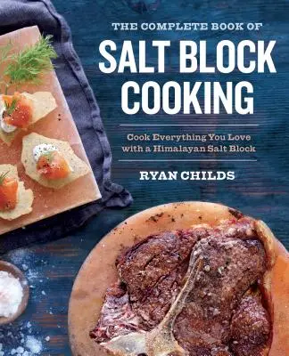 Kompletní kniha vaření v solných blocích: Kuchařka z himálajské soli: vše, co máte rádi, uvařte s himálajskou solnou kostkou - The Complete Book of Salt Block Cooking: Cook Everything You Love with a Himalayan Salt Block