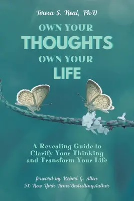 Vlastní myšlenky, vlastní život: Vydejte se na cestu k vyjasnění svého myšlení a proměně svého života. - Own Your Thoughts, Own Your Life: A Revealing Guide to Clarify Your Thinking and Transform Your Life